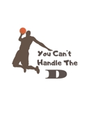 you can't handle the D: funny basketball notebook, funny basketball lover gift idea - kids girls boys basketball gift 1679824112 Book Cover
