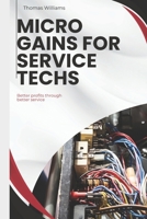 MIcro Gains for Service Techs: Better profits through better service B0DSXKR2BQ Book Cover