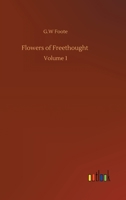Flowers Of Freethought, Volume 1 1512028231 Book Cover