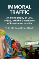 Immoral Traffic: An Ethnography of Law, Ngos, and the Governance of Prostitution in India 100949029X Book Cover