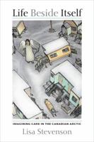 Life Beside Itself: Imagining Care in the Canadian Arctic 0520282949 Book Cover