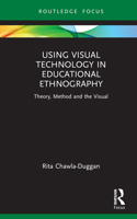 Using Visual Technology in Educational Ethnography: Theory, Method and the Image (Qualitative and Visual Methodologies in Educational Research) 036742990X Book Cover