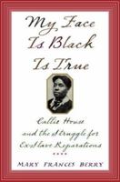 My Face Is Black Is True: Callie House and the Struggle for Ex-Slave Reparations 0307277054 Book Cover