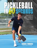 Pickleball in 60 Seconds: Everything You Need to Know to Master the World's Hottest Sport B0DKB5TC13 Book Cover