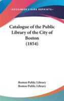 Catalogue of the Public Library of the City of Boston 1144719461 Book Cover