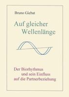 Auf gleicher Wellenlänge: Der Biorythmus und sein Einfluss auf die Partnerbeziehung 3833416246 Book Cover