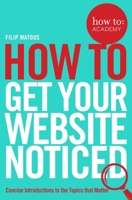 How To: Get Your Website Noticed (How To: Academy) 1509814493 Book Cover