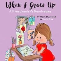 When I Grow Up: A Preschooler's Daydreams 0998328790 Book Cover