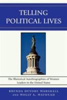 Telling Political Lives: The Rhetorical Autobiographies of Women Leaders in the United States (Lexington Studies in Political Communication) 0739119486 Book Cover