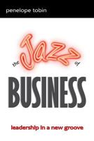 The Jazz of Business: Leadership in a New Groove 0956570127 Book Cover
