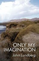 Only My Imagination: The Boy from Cabra 1425157955 Book Cover