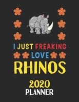 I Just Freaking Love Rhinos 2020 Planner: Weekly Monthly 2020 Planner For People Who Loves Rhinos 8.5x11 67 Pages 1678795577 Book Cover