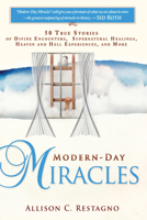 Modern-Day Miracles: 50 True Miracle Stories of Divine Encounters, Supernatural Healings, Heaven and Hell Experiences and 0768437318 Book Cover