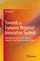 Towards a Dynamic Regional Innovation System: Investigation Into the Electronics Industry in the Pearl River Delta, China 3662454157 Book Cover