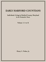 Early Harford Countians, Vol. 1: A to K: Individuals Living in Harford County, Maryland, In Its Formative Years 1888265884 Book Cover