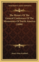 The History of the General Conference of the Mennonites of North America 1171910088 Book Cover