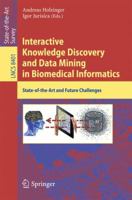 Interactive Knowledge Discovery and Data Mining in Biomedical Informatics: State-of-the-Art and Future Challenges 3662439670 Book Cover