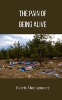 The Pain of Being Alive 3690809657 Book Cover