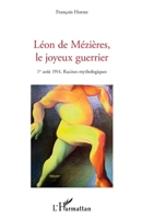 Léon de Mézières, le joyeux guerrier: 1er août 1914. Racines mythologiques (French Edition) 2343174628 Book Cover