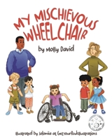 My Mischievous Wheelchair 1957696273 Book Cover