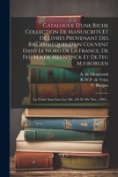 Catalogue D'une Riche Collection De Manuscrits Et De Livres Provenant Des Bibliothèques D'un Couvent Dans Le Nord De La France, De Feu M.a.de Meunynck ... 29e Et 30e Nov., 1905... (French Edition) 1022315900 Book Cover