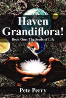 Haven Grandiflora!: Book One: The Seeds of Life 1425930018 Book Cover
