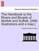 The Handbook to the Rivers and Broads of Norfolk and Suffolk. [With illustrations and a map.] 1241241996 Book Cover