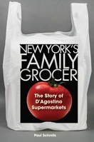 New York's Family Grocer: The Story of D'Agostino Supermarkets 1531513220 Book Cover