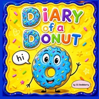 Diary of a Donut: A Funny Picture Book For Kids Ages 4 - 8 B0H7RCZPMC Book Cover