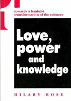 Love, Power and Knowledge: Towards a Feminist Transformation of the Sciences (Race, Gender, and Science) 0253209072 Book Cover