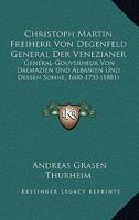 Christoph Martin, Freiherr von Degenfeld, General der Venezianer, General-Gouverneur von Dalmazien und Albanien, und dessen Söhne (1600-1733) 101682730X Book Cover
