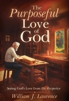 The Purposeful Love of God: Seeing God's Love from His Perspective 1738595218 Book Cover