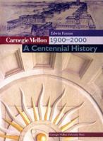 Carnegie Mellon 1900-2000: A Centennial History 0887483232 Book Cover