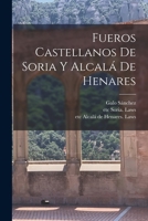 Fueros castellanos de Soria y Alcalá de Henares 1016947321 Book Cover