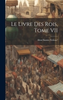 Le livre des rois: Traduit et commenté par Jules Mohl. Tome 7 1022074814 Book Cover