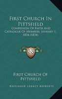 First Church In Pittsfield: Confession Of Faith And Catalogue Of Members, January 1, 1834 1120619769 Book Cover