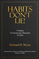 Habits Don't Lie!: 7 Habits to Overcome Obstacles to Win 1725158035 Book Cover