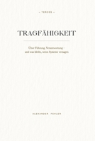 TRAGFÄHIGKEIT: Über Führung, Verantwortung - und was bleibt, wenn Systeme versagen B0GMQLSFLD Book Cover