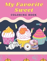 My Favorite Sweet: Coloring Book: 100 Page for kids of all ages and adults B08VCPT5JC Book Cover