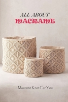 All About Macrame: Macrame Knot For You: All About Macrame B09FCB4B22 Book Cover