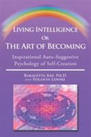 Living Intelligence Or The Art of Becoming: Inspirational Auto-Suggestive Psychology of Self- Creation 1503538265 Book Cover