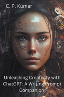 Unleashing Creativity with ChatGPT: A Writing Prompt Companion B0C4SF2LVJ Book Cover