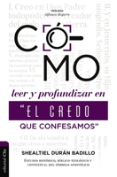 Como leer y profundizar en “El credo que confesamos”: Estudio histórico, bíblico-teológico y contextual del símbolo apostólico 8419055336 Book Cover