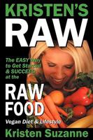 Kristen's Raw: The Easy Way to Get Started & Succeed at the Raw Food Vegan Diet & Lifestyle 0981755607 Book Cover