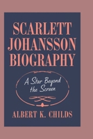 SCARLETT JOHANSSON BIOGRAPHY: A STAR BEYOND THE SCREEN B0DQL4HM5R Book Cover