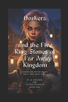 Ooskera and the Five Ring-Stones of a Far Away Kingdom: A Fantasy Series for Young Readers B0FVLHQJTC Book Cover