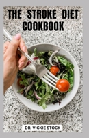 The Stroke Diet Cookbook: Complete Dietary Guide With Recipes Prevent & Manage The Symptoms of Stroke B0CQ5MDPN9 Book Cover