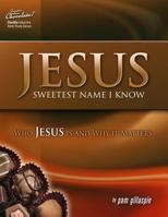 Jesus -- Sweetest Name I Know: Who Jesus Is and Why It Matters 1934884782 Book Cover