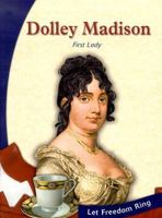 Dolley Madison: First Lady (Let Freedom Ring: the New Nation Biographies) 0736815511 Book Cover