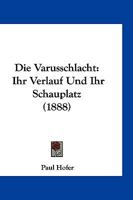 Die Varusschlacht, Ihr Verlauf Und Ihr Schauplatz 1015838499 Book Cover